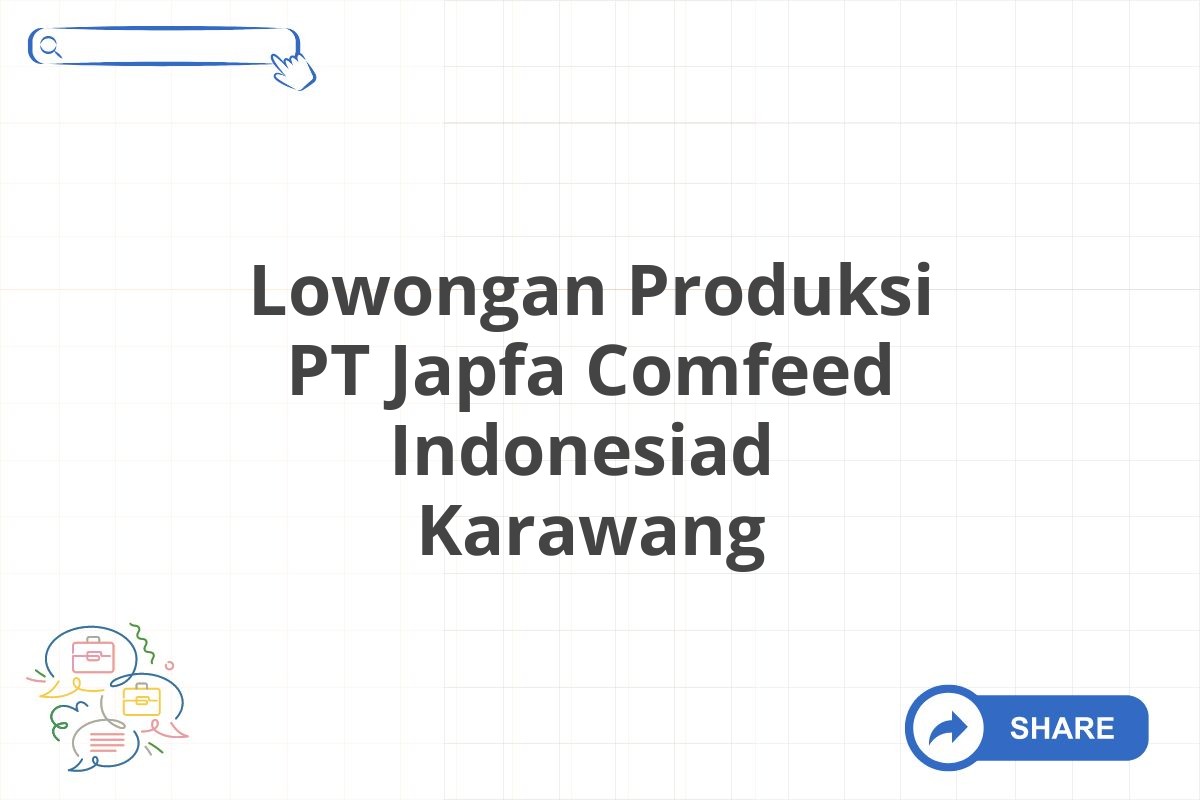 Lowongan Produksi PT Japfa Comfeed Indonesiad  Karawang