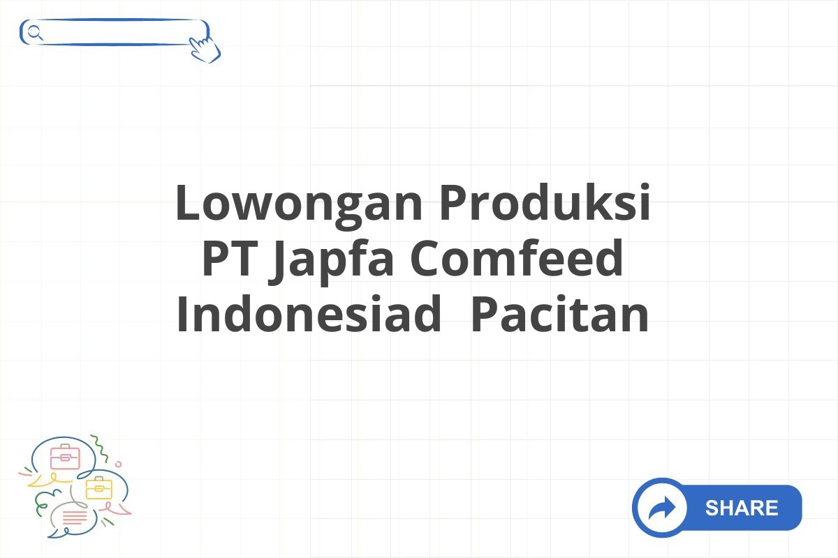 Lowongan Produksi PT Japfa Comfeed Indonesiad  Pacitan