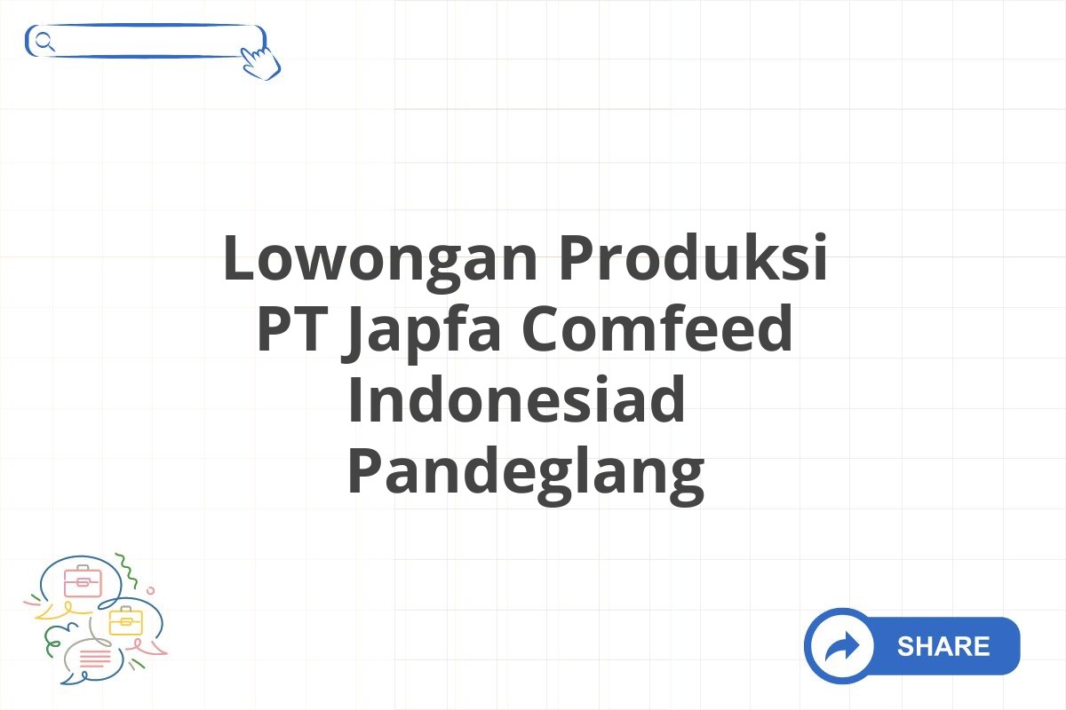 Lowongan Produksi PT Japfa Comfeed Indonesiad  Pandeglang