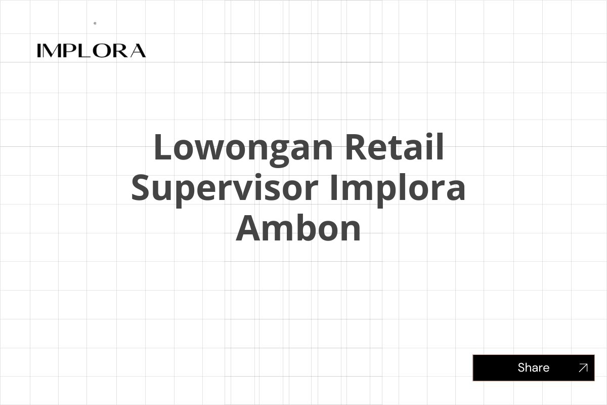 Lowongan Retail Supervisor Implora Ambon