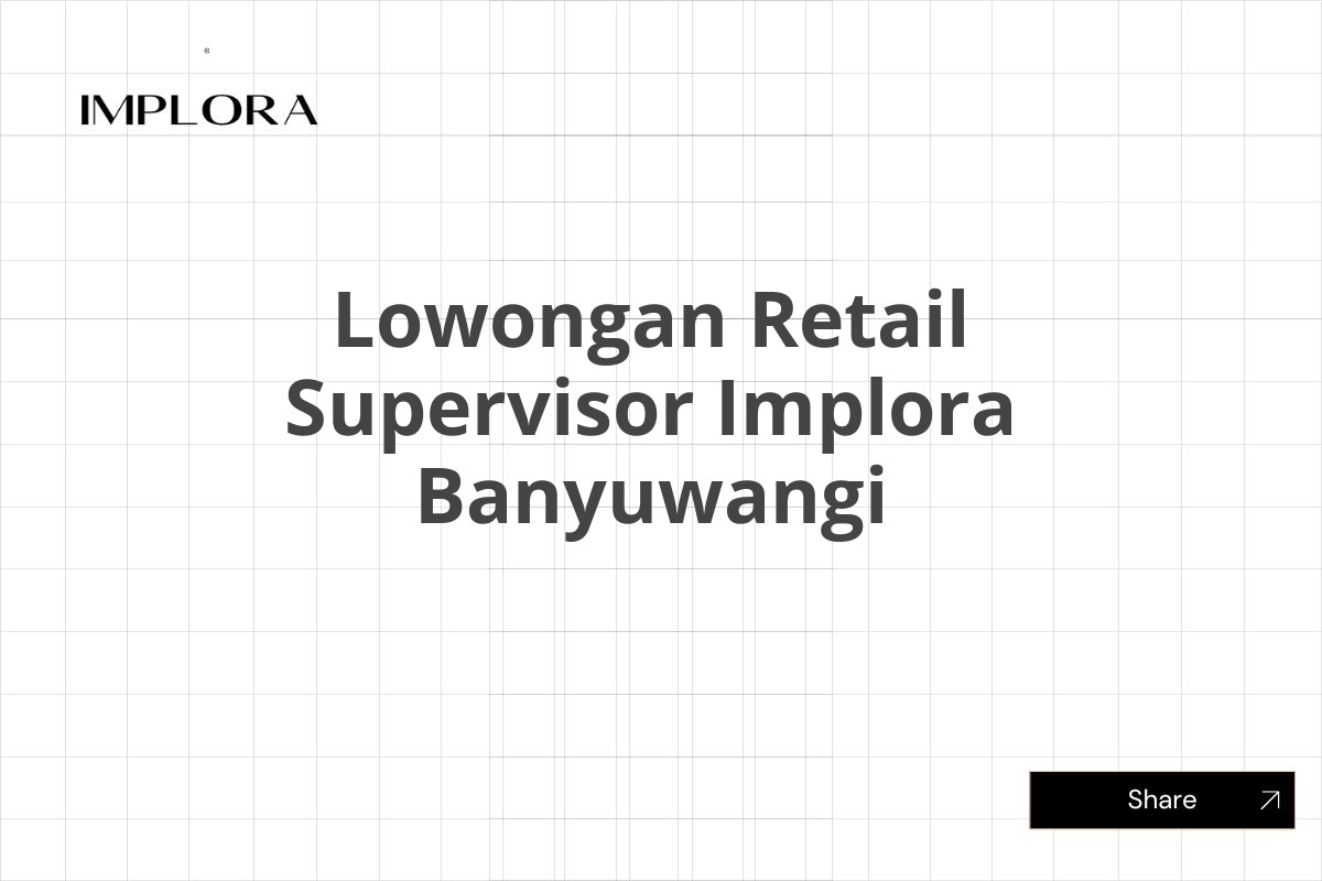 Lowongan Retail Supervisor Implora Banyuwangi