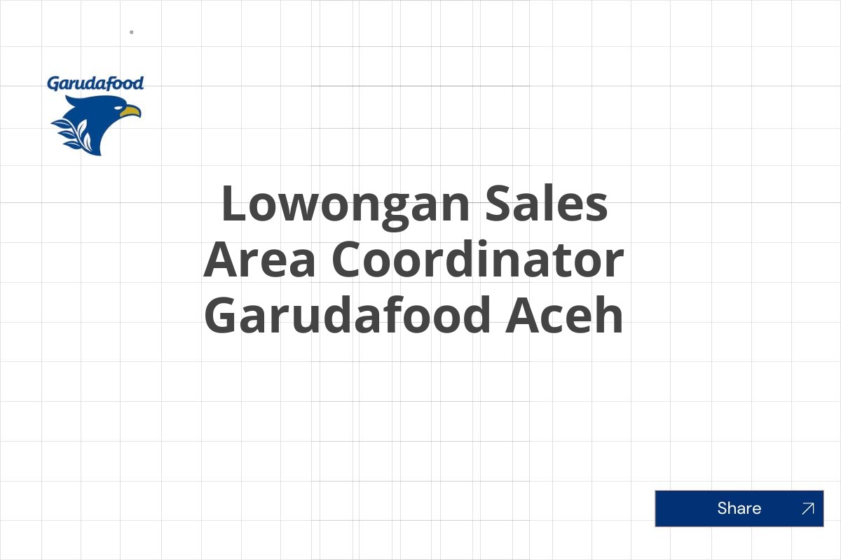 Lowongan Sales Area Coordinator Garudafood Aceh
