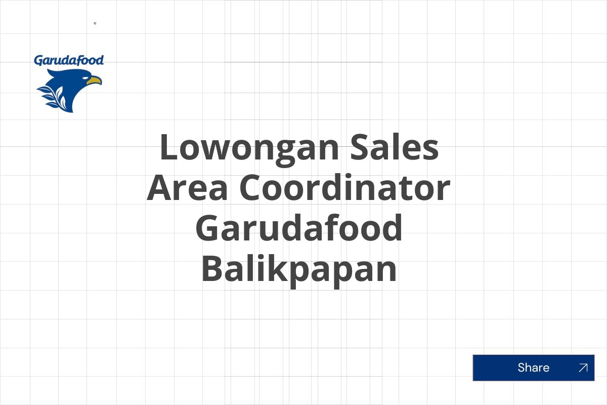 Lowongan Sales Area Coordinator Garudafood Balikpapan