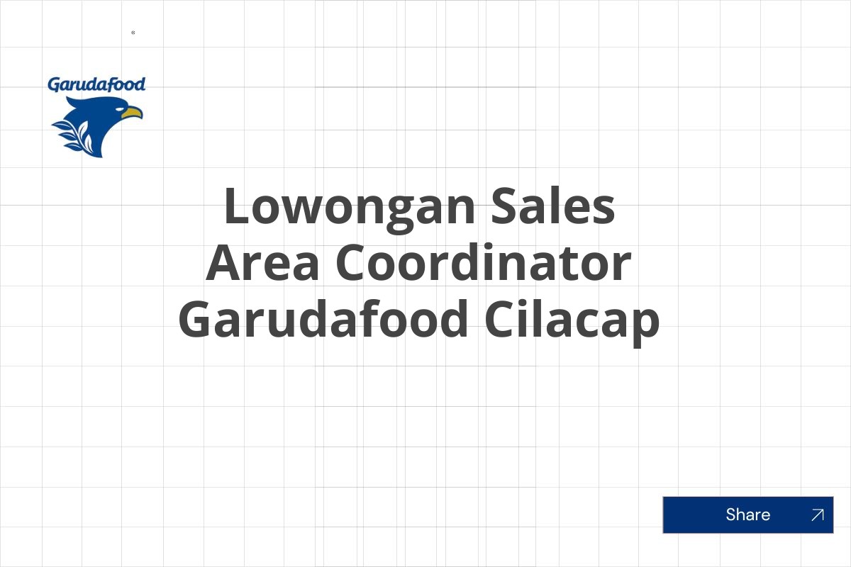 Lowongan Sales Area Coordinator Garudafood Cilacap