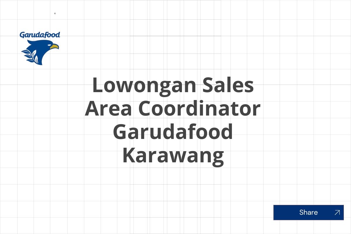 Lowongan Sales Area Coordinator Garudafood Karawang