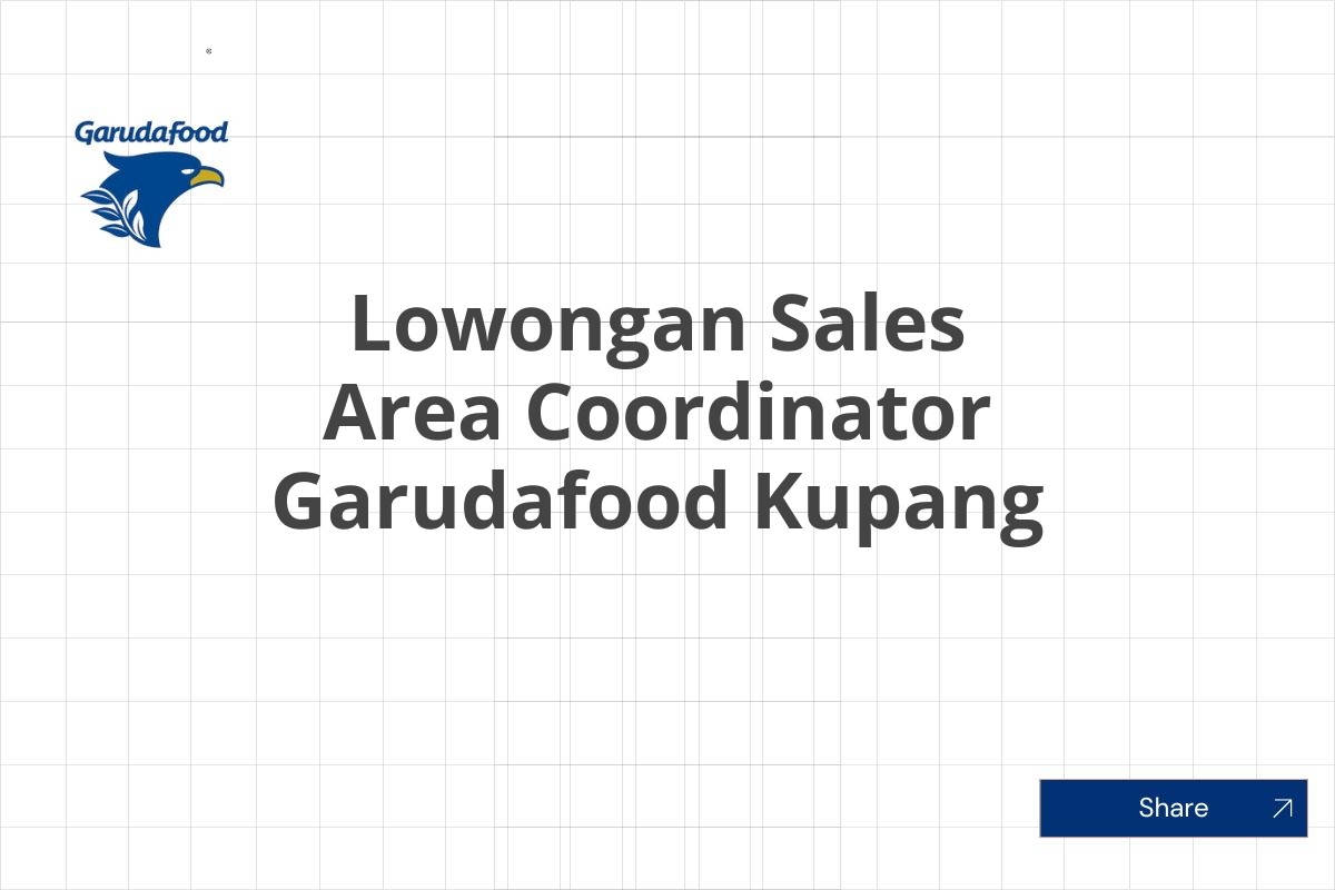 Lowongan Sales Area Coordinator Garudafood Kupang