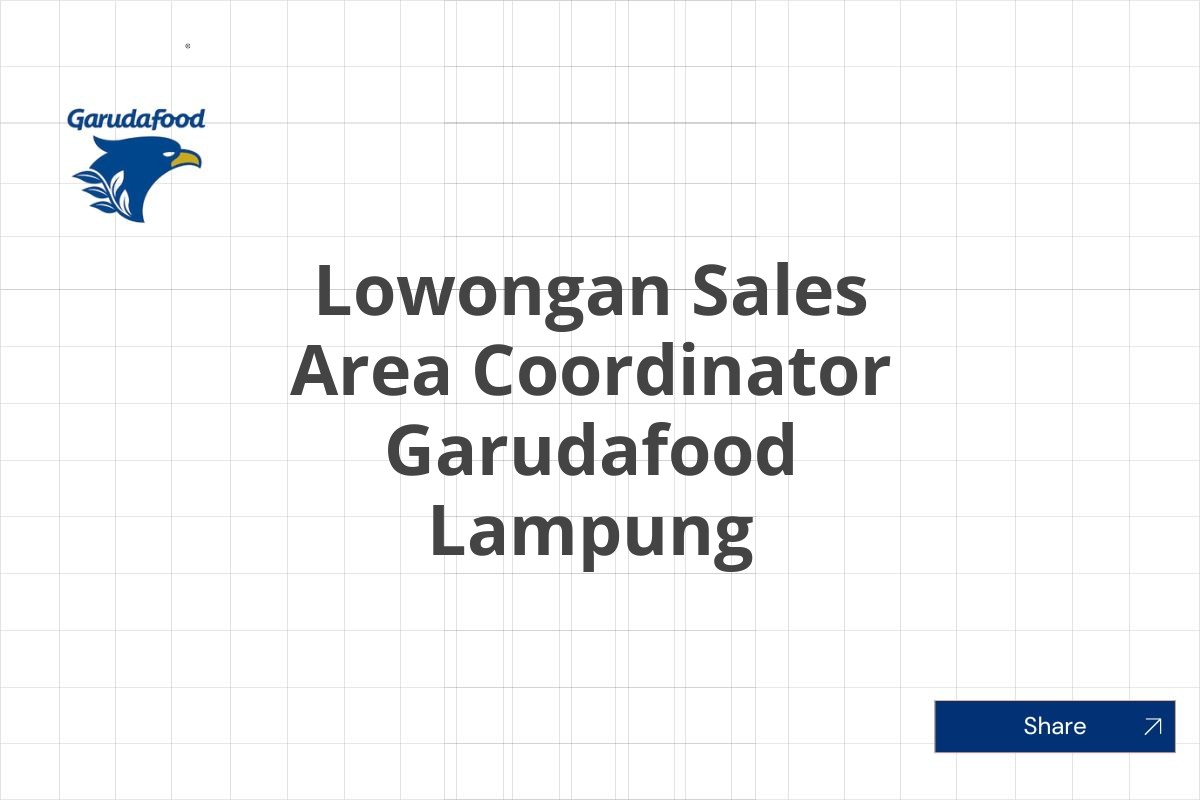 Lowongan Sales Area Coordinator Garudafood Lampung
