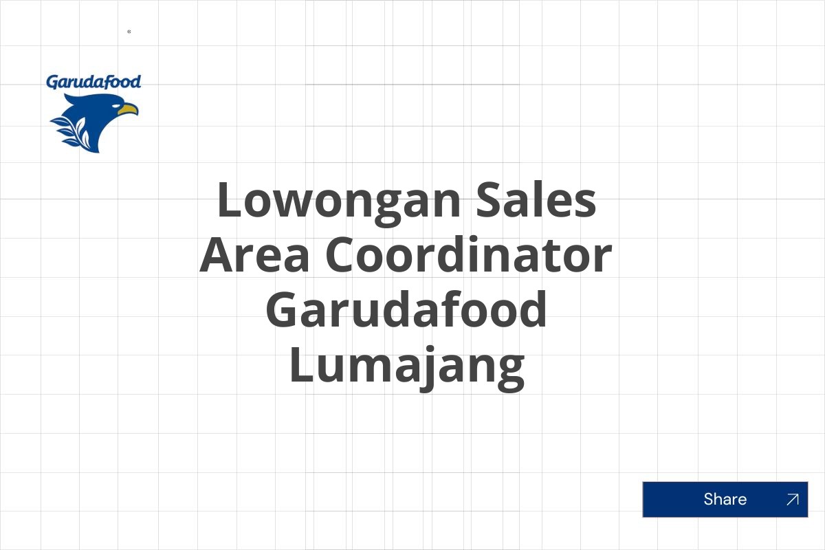 Lowongan Sales Area Coordinator Garudafood Lumajang