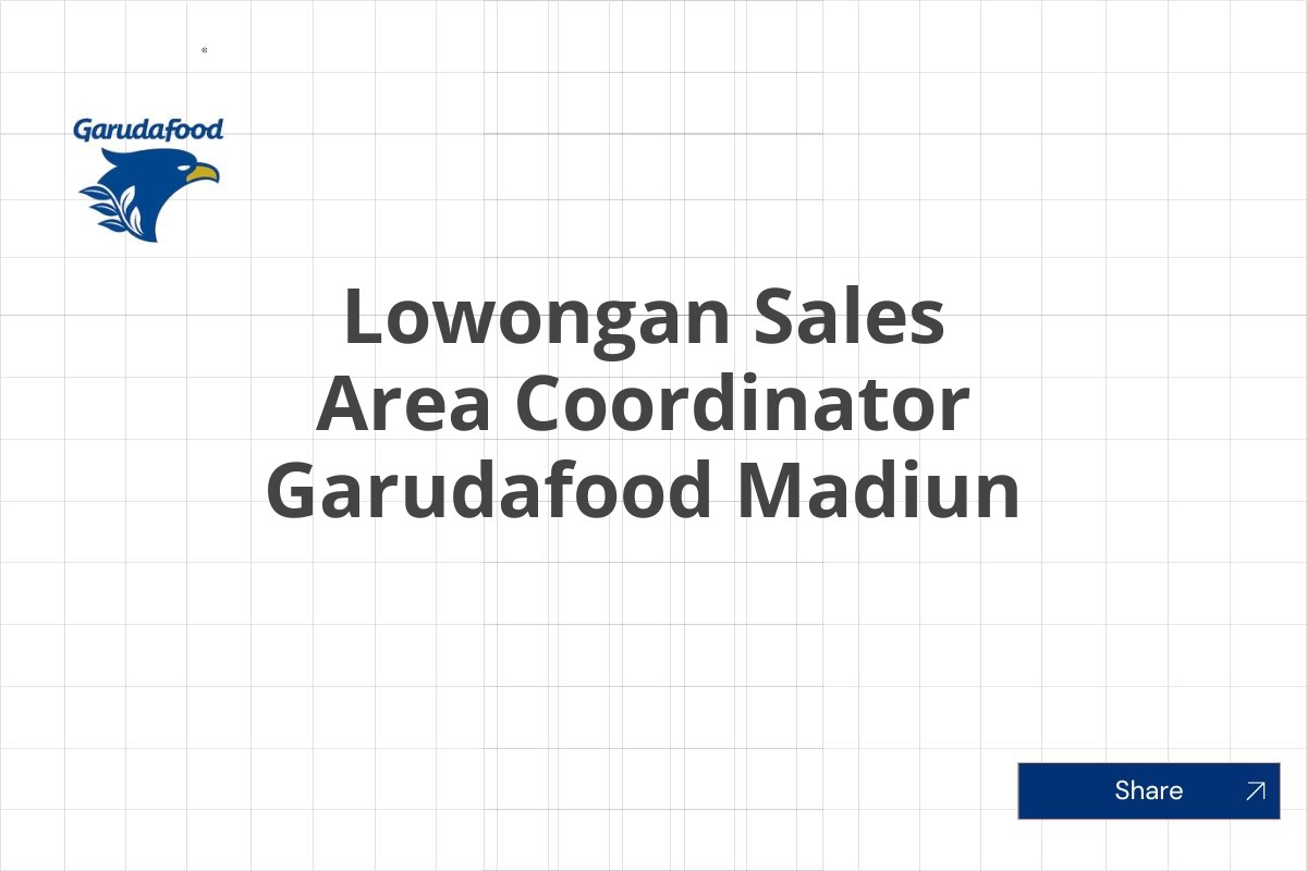 Lowongan Sales Area Coordinator Garudafood Madiun