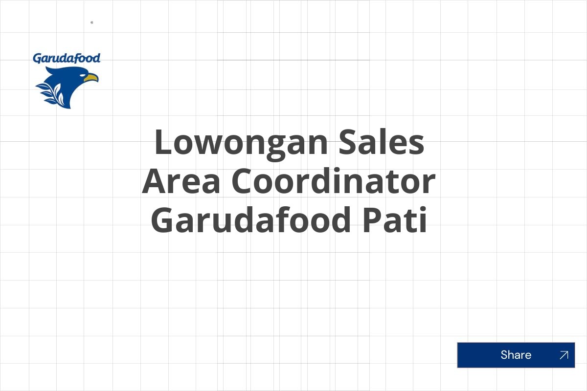 Lowongan Sales Area Coordinator Garudafood Pati