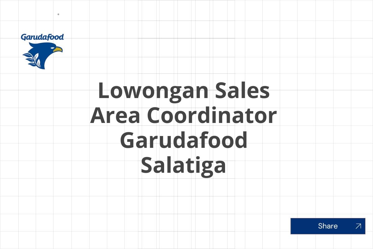 Lowongan Sales Area Coordinator Garudafood Salatiga