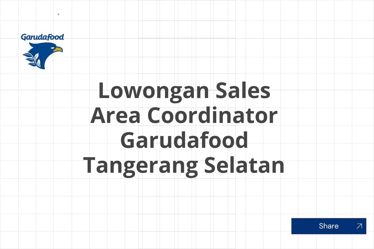 Lowongan Sales Area Coordinator Garudafood Tangerang Selatan