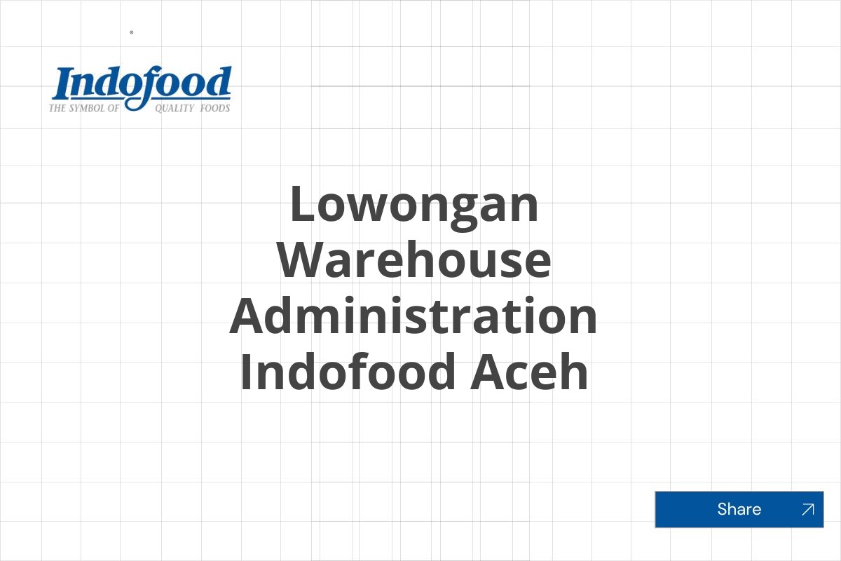 Lowongan Warehouse Administration Indofood Aceh