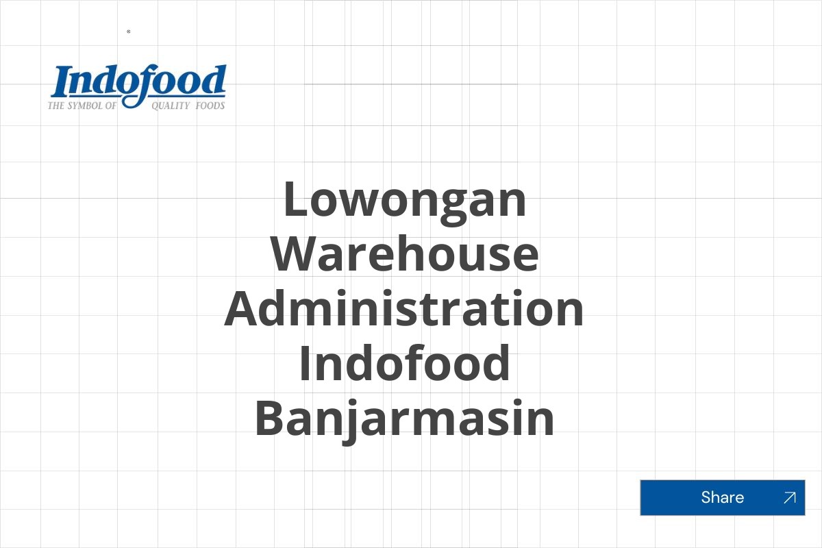 Lowongan Warehouse Administration Indofood Banjarmasin