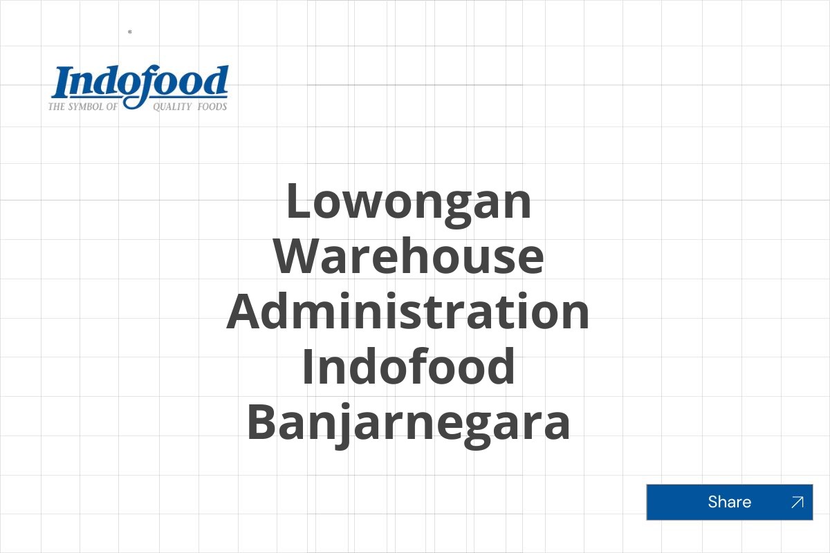 Lowongan Warehouse Administration Indofood Banjarnegara